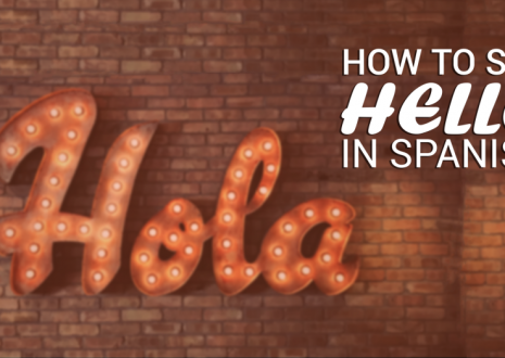 Hello in Spanish and Other Basic Spanish Greetings You Need to Know